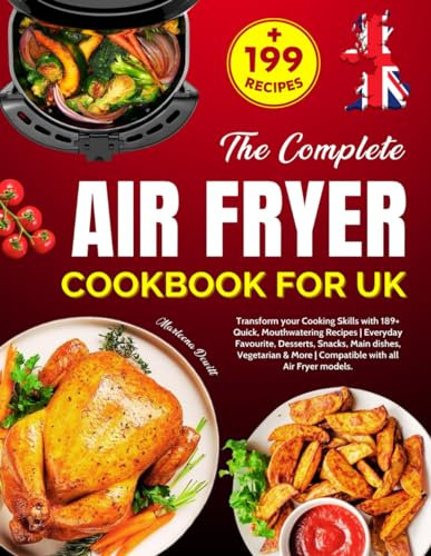 The Complete Air Fryer Cookbook for UK: Transform your Cooking Skills with 189+ Quick, Mouthwatering Recipes | Everyday Favourite, Desserts, Snacks, ... More | Compatible with all Air Fryer models.