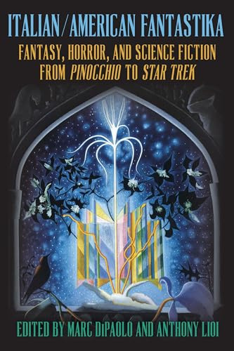 Italian/American Fantastika: Fantasy, Horror, and Science Fiction from Pinocchio to Star Trek (SUNY series in Italian/American Culture)