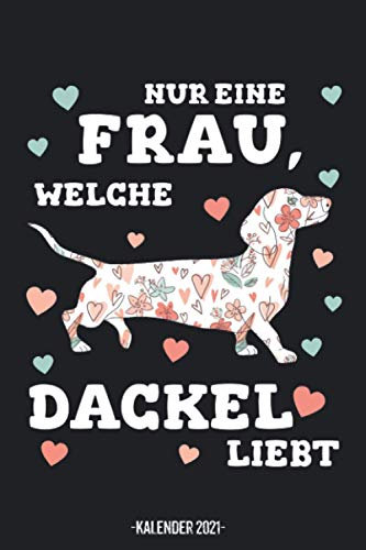 Frau Die Dackel Liebt Kalender 2021: Frau Dackel Kalender 2021 Geschenk Lustig / Frau Dackel Taschenkalender 2021 / Terminplaner 2021 / Jahresplaner ... bis Dezember / Jede Woche eine Seite