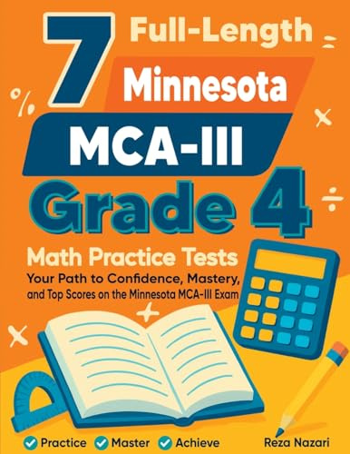 7 Full-Length Minnesota MCA-III Grade 4 Math Practice Tests: Your Path to Confidence, Mastery, and Top Scores on the Minnesota MCA-III Exam
