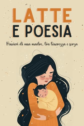 Latte e poesia: pensieri di una madre, tra tenerezza e forza