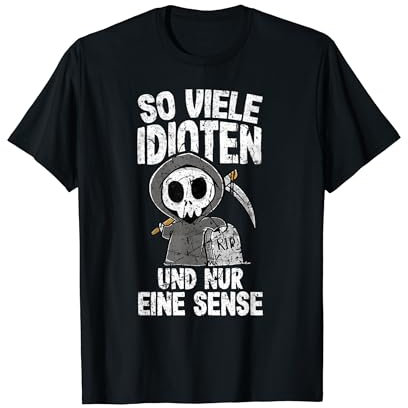 So Viele Idioten Und Nur Eine Sense Sarkasmus Ironie T-Shirt