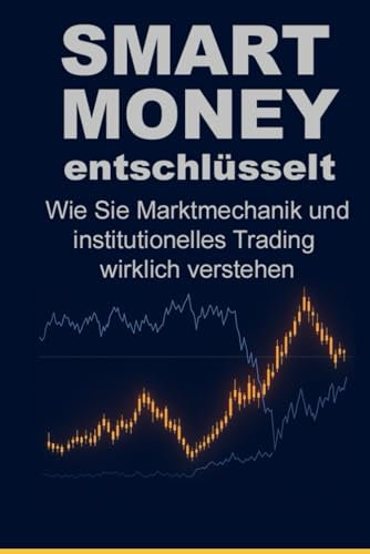Smart Money entschlüsselt: Wie Sie Marktmechanik und institutionelles Trading wirklich verstehen