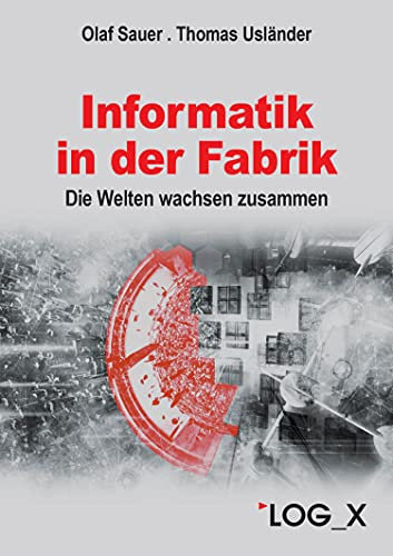Informatik in der Fabrik: Die Welten wachsen zusammen. Ein Überblick