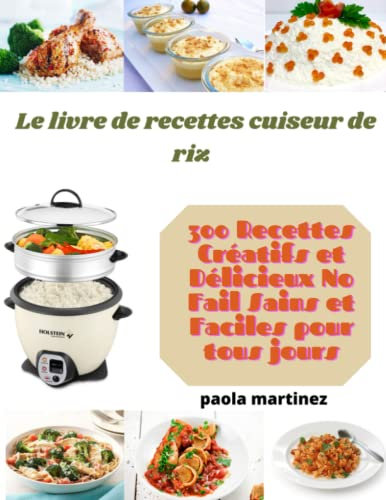 Le livre de recettes cuiseur de riz :: 300 recettes Créatif et Délicieux No-Fail Sain et Facile pour tous les jours
