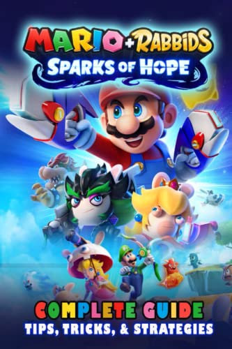 Mario + Rabbids Sparks of Hope Complete Guide: The Very First Tips You Need To Know About Mario + Rabbids 2 Before Playing The Game