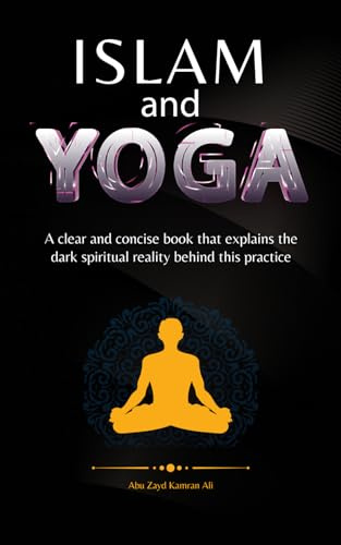 Islam and Yoga: A clear and concise book that explains the dark spiritual reality behind this practice.