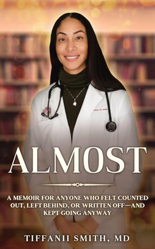 Almost: A memoir for anyone who felt counted out, left behind, or written off and kept going anyway