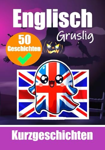 50 Gruselige Kurzgeschichten auf Englisch | Eine zweisprachige Reise auf Deutsch und Englisch: Gespenstische Erzählungen auf Deutsch und Englisch | ... Sprache durch gruselige Kurzgeschichten