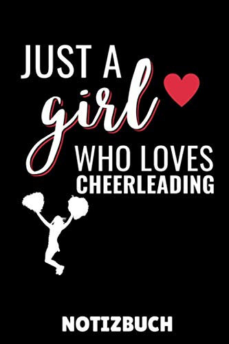 JUST A GIRL WHO LOVES CHEERLEADING NOTIZBUCH: DIN A5 Notizbuch LINIERT Cheerleading | Cheerleader Buch | Geschenkidee für Mädchen Frauen | Sportler | Mannschaft | Geschenkbuch | Team | Journal