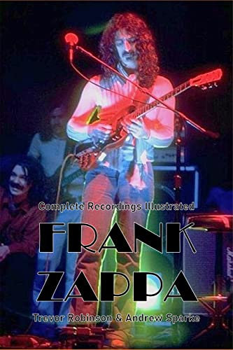 Frank Zappa: Complete Recordings Illustrated (Essential Discographies Book 67) (English Edition)