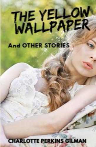 THE YELLOW WALLPAPER: And OTHER STORIES