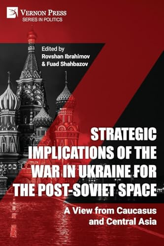 Strategic Implications of the War in Ukraine for the Post-Soviet Space: A View from Caucasus and Central Asia (Politics)