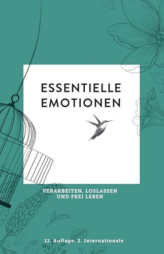Essentielle Emotionen: Verarbeiten, Loslassen, und Frei Leben