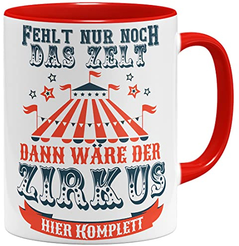 OM3® Fehlt nur noch das Zelt, dann wäre der Zirkus hier komplett Tasse mit Spruch - Keramik Becher - 11oz 325ml - Beidseitig Bedruckt - Rot
