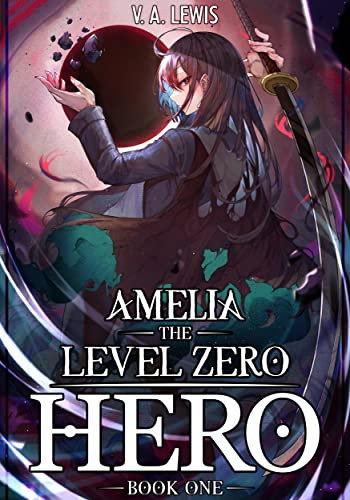 Amelia The Level Zero Hero Book 1: An OP MC Isekai LitRPG