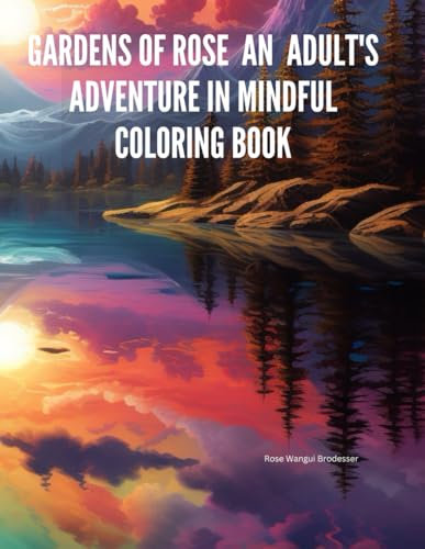 Gardens of Rose: An Adult's Adventure in Mindful Coloring Book: An Adult's Adventure in Mindful Coloring Book