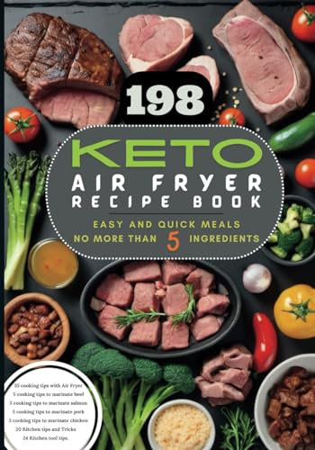 Keto Air Fryer Recipe Book: 198 QUICK AND EASY KETO RECIPES USING YOUR AIR FRYER- No more than 5 ingredients - For beginners and Advanced users - Includes 48 Keto dessert recipes!