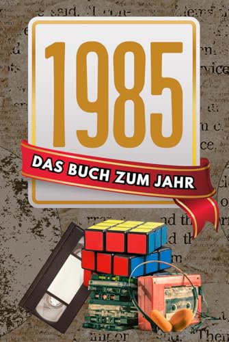 Das war 1985: der spannende Jahresrückblick - spannendes Geschenk zum Geburtstag