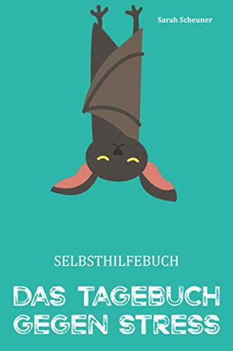 Selbsthilfebuch- Das Tagebuch gegen Stress: Resilienztraining. Burnout Prävention