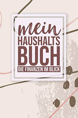 Mein Haushaltsbuch Die Finanzen im Blick: Haushaltsplaner - Übersichtliche Dokumentation der täglichen Ausgaben - so haben Sie ihre Finanzen immer im Blick - DIN A5 - Soft Cover Matt