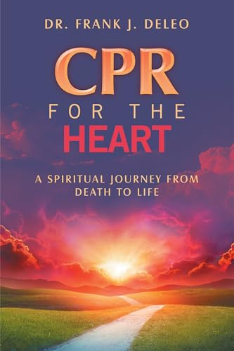CPR FOR THE HEART: A Spiritual Journey From Death To Life
