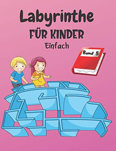 Labyrinthe Für Kinder: Band 5 | Ab 4 Jahren | 200 Labyrinthe mit Lösungen | Einfaches Level
