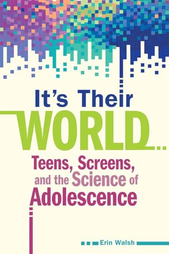 It's Their World: Teens, Screens, and the Science of Adolescence (Free Spirit Parenting(tm))