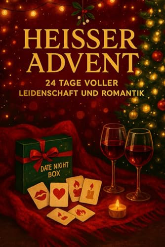 Heißer Advent – 24 Tage voller Leidenschaft und Romantik: Der Adventskalender für Paare – 24 sinnliche Impulse für Nähe, Lust und Liebe