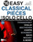 16 Easy Classical Pieces for Solo Cello: Beginner and Intermediate Arrangements of Every Song—Bach, Beethoven, Chopin, and More! (16 Easy Cello Songs Sheet Music)