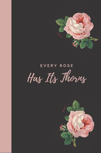 Every Rose Has Its Thorns: Ruled Notebook, journal, diary for girls and woman