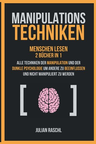 Manipulationstechniken: Menschen lesen, 2 Bücher in 1 – Alle Techniken der Manipulation und der Dunkle Psychologie um andere zu beeinflussen und nicht manipuliert zu werden (Psychologie für Anfänger)