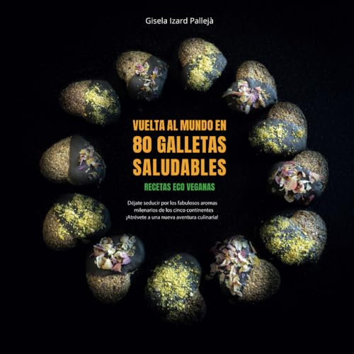 Vuelta al mundo en 80 galletas saludables: Recetas eco veganas