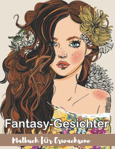 Fantasy Gesichter Malbuch für Erwachsene: Fantasy-Frauen-Gesichter mit Graustufen-Malvorlagen für Erwachsene