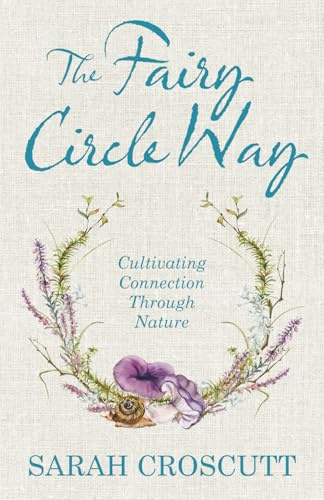 The Fairy Circle Way: Cultivating Connection Through Nature