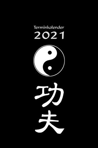 Terminkalender 2021 Tao Symbol Yin und Yang und Kung Fu Schriftzeichen - Termin Organizer, Kalender, Planer, Schülerkalender, Wochenplaner: ... Geschenk, Kung Fu Merch, Kung Fu Geschenkidee