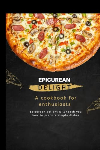 EPICUREAN DELIGHT: A cookbook for enthusiasts