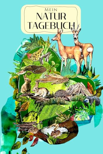 Mein Natur Tagebuch Rehe, für 15 Ausflüge in die Natur: Notiere deine Erlebnisse in der Natur und kreiere unvergessliche Momente
