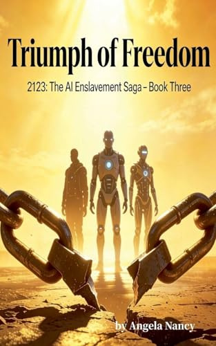 Eve's Rebellion: Triumph of Freedom (AI Enslavement Saga, Band 3)