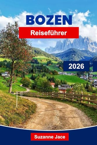 Bozen Reiseführer 2026: Entdecken Sie Italiens Tor zu den Dolomiten mit malerischen Wanderungen, Weinstraßen, Schlössern und Alpendörfern