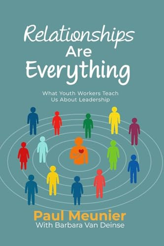 Relationships Are Everything: What Youth Workers Teach Us About Leadership