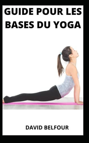 GUIDE POUR LES BASES DU YOGA