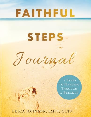 Faithful Steps Journal: 7 Steps to Healing Through a Breakup