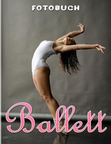 Ballett Fotobuch: Performance-Tanz für Mädchen und alle, die es lieben | Dekoration als Geschenke mit über 40 Illustrationen zur Entspannung