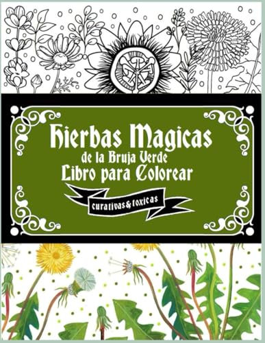 Hierbas Magicas de la Bruja Verde Libro para Colorear: Curativas y Toxicas- Aprende coloreando a identificar las plantas y sus propiedades- Para Magia Natural con Plantas-82 Paginas