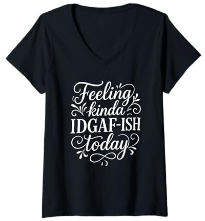 Damen Feeling Kinda IDGAF Ish Today Fancy Girly Zitat T-Shirt mit V-Ausschnitt