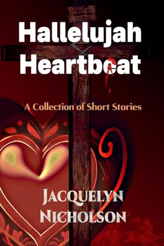 Hallelujah Heartbeat: A Collection of Short Stories