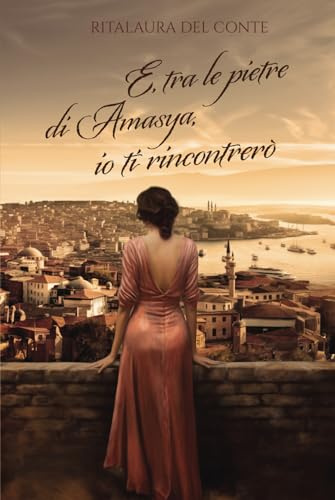 E, tra le pietre di Amasya, io ti rincontrerò