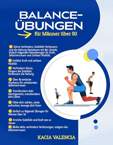 Gleichgewichtsübungen für Männer über 50: Verhindern Sie Stürze, verbessern Sie Ihre Stabilität und Ihre Körperhaltung mit über 80 gezielten, leicht zu ... (Die ultimative Fitnessserie für Männer)