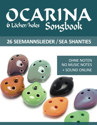 Ocarina Songbook - 6 Löcher/holes - 26 Seemannslieder / Sea Shanties: Ohne Noten - no music notes + Sounds online (Okarina Songbooks)